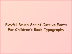 Playful Brush Script Fonts for Children’s Books