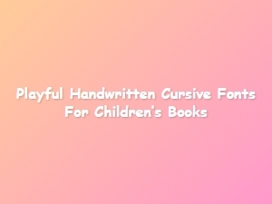 Playful Handwritten Cursive Fonts for Children’s Books