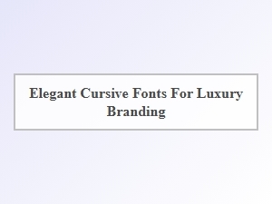Elegant Cursive Fonts for Luxury Branding