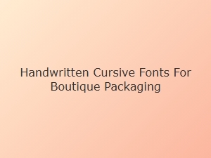 Handwritten Cursive Fonts for Boutique Packaging